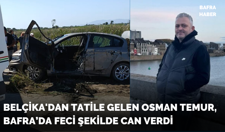 Belçika'dan Tatile Gelen Osman Temur,Bafra’da Feci Şekilde Can Verdi