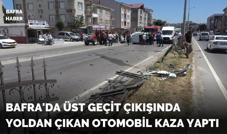 Bafra'da Üst Geçit ÇıkışındaYoldan Çıkan Otomobil Kaza Yaptı 