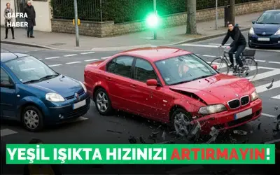Yeşil Işıkta Hızınızı Artırmayın! 
