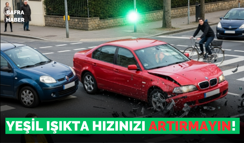 Yeşil Işıkta Hızınızı Artırmayın! 