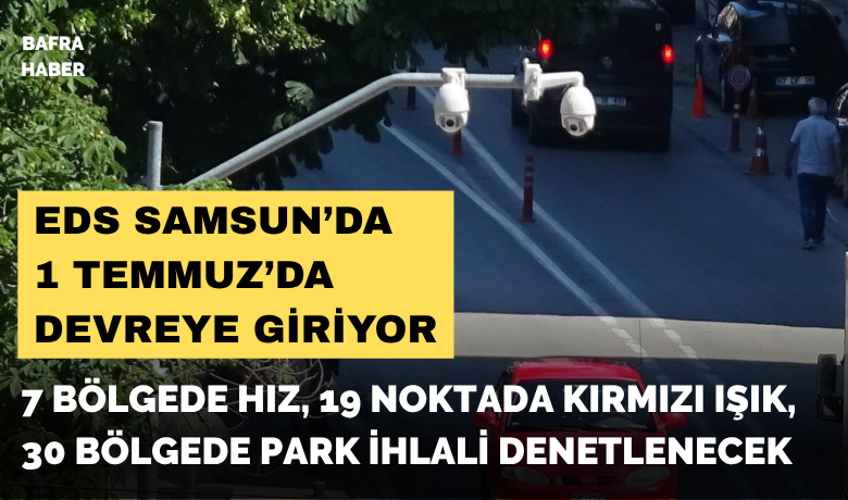 Samsun’da EDS 1 Temmuz’da devreye giriyor