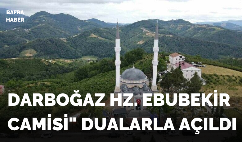  "Darboğaz Hz. Ebubekir Camisi" dualarla açıldı