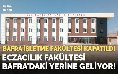 Bafra İşletme Fakültesi Kapatıldı, Eczacılık Fakültesi Bafra'daki Yerine Geliyor!