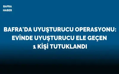 Bafra’da uyuşturucu operasyonu: 1 kişi tutuklandı