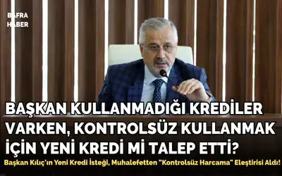 Başkan Kullanmadığı Krediler Varken, Kontrolsüz Kullanmak İçin Kredi Mi Talep Etti?