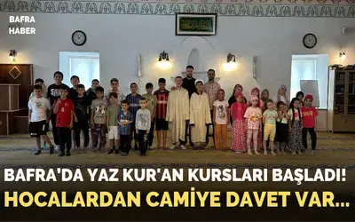 Bafra’da Yaz Kur'an Kursları Başladı!