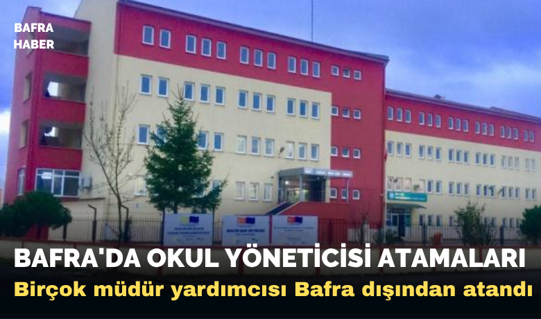 Bafra'da Okul Yöneticisi Atamaları 