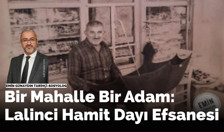 Bir mahalle bir adam lalinci hamit dayi hamit calis efsanesi