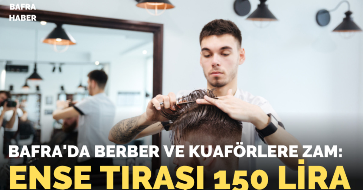Bafra’da berber ve kuaförlere zam: Ense tıraşı 150 lira