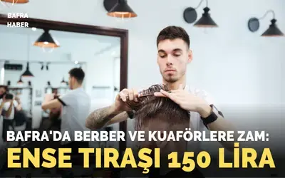 Bafra’da berber ve kuaförlere zam: Ense tıraşı 150 lira