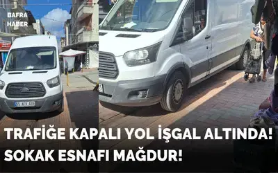 Trafiğe Kapalı Yol İşgal Altında! Esnaf Mağdur!