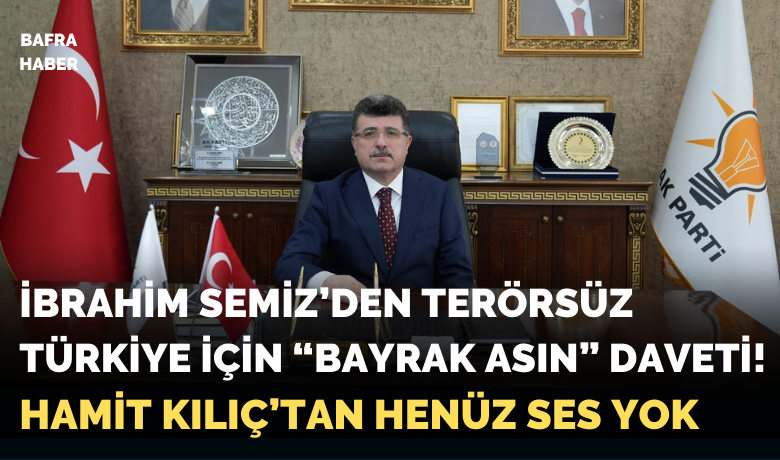 İbrahim Semiz’den Terörsüz Türkiye İçin “bayrak Asın” Daveti!