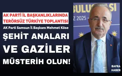 Ak Parti Samsun İl Başkanı Köse'den "Terörsüz Türkiye" Vurgusu!