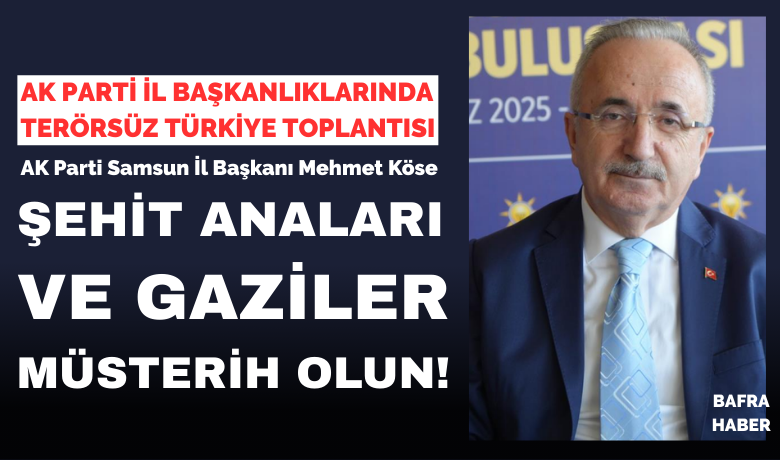 Ak Parti Samsun İl Başkanı Köse'den "Terörsüz Türkiye" Vurgusu!