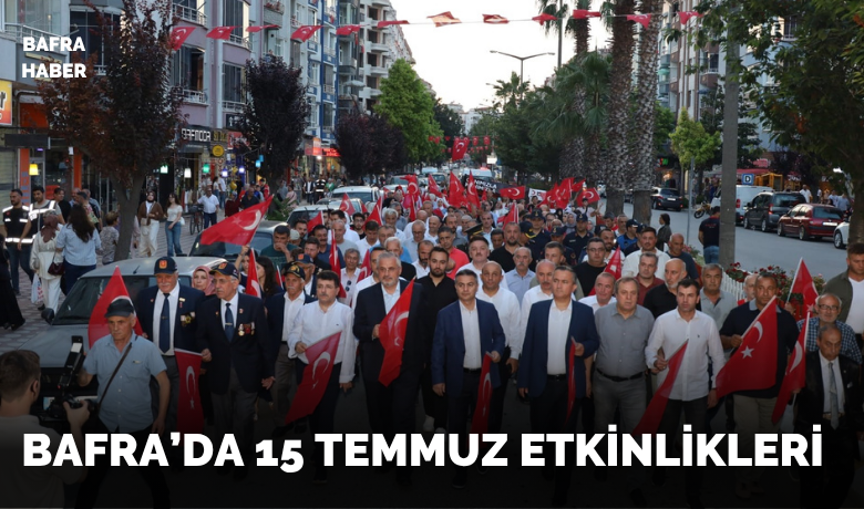 Bafra’da "15 Temmuz Demokrasi Ve Milli Birlik Günü" Anma Etkinlikleri 