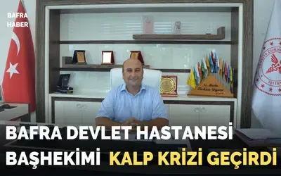 Bafra Devlet Hastanesi Başhekimi Dr. Alaiddin Domaç Kalp Krizi Geçirdi