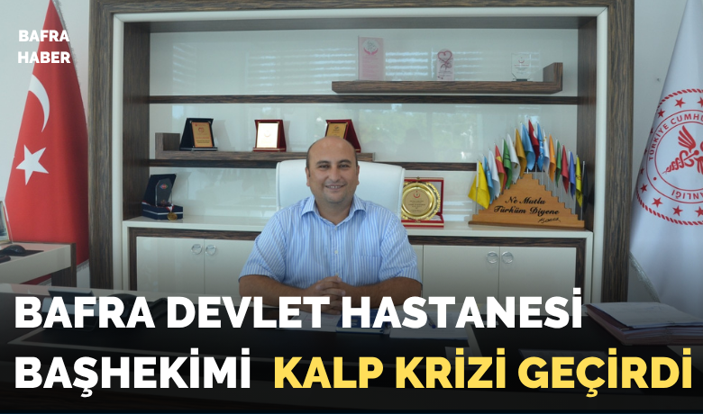 Bafra Devlet Hastanesi Başhekimi Dr. Alaiddin Domaç Kalp Krizi Geçirdi