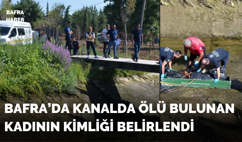 Sulama Kanalında ÖlüBulunan Kadının Kimliği Belirlendi - Bafra'da Sulama Kanalında Bulunan Kadın Cesedinin Kimliği Belirlendi.