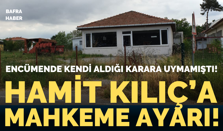Hamit Kılıç’a Mahkeme Ayarı!