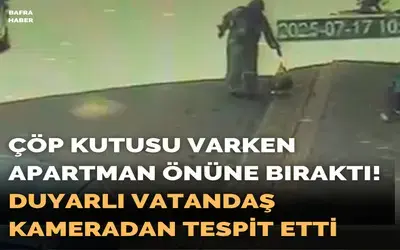 Çöp Kutusu Varken Apartman Önüne Bıraktı! Duyarlı Vatandaş Kameradan Tespit Etti