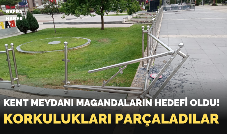 Kent Meydanı Magandaların Hedefi Oldu! - Bafra Kent Meydanı'nda Krom Korkuluklar ve Camları Kimliği Belirsiz Kişilerce Kırıldı!