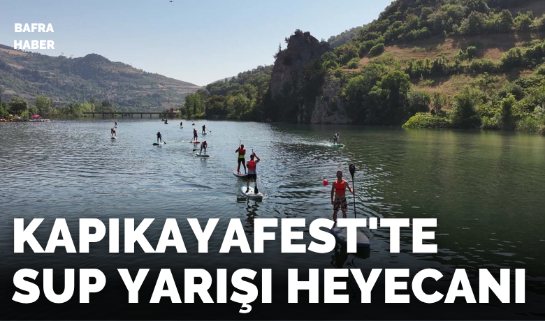 Kapıkayafest'te Sup Yarışı Heyecanı - VI. Uluslararası Kapıkaya Doğa Sporları ve Kültür Festivali'nde İlk Kez SUP Yarışı Düzenlendi