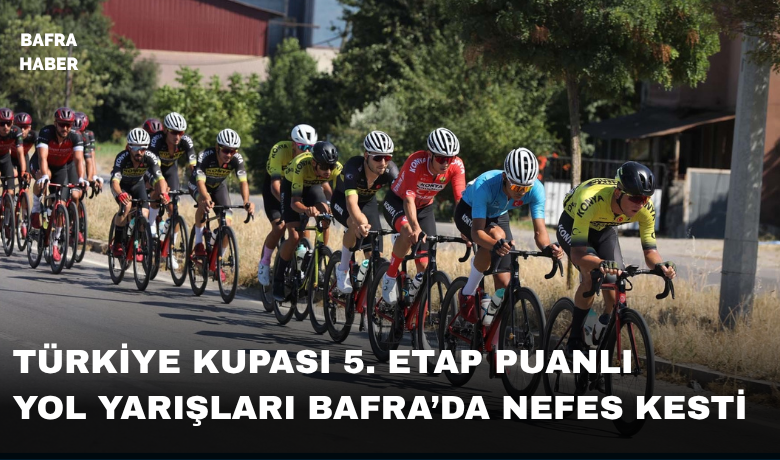Bisiklet Türkiye Kupası 5. EtapPuanlı Yol Yarışı Bafra’da yapıldı