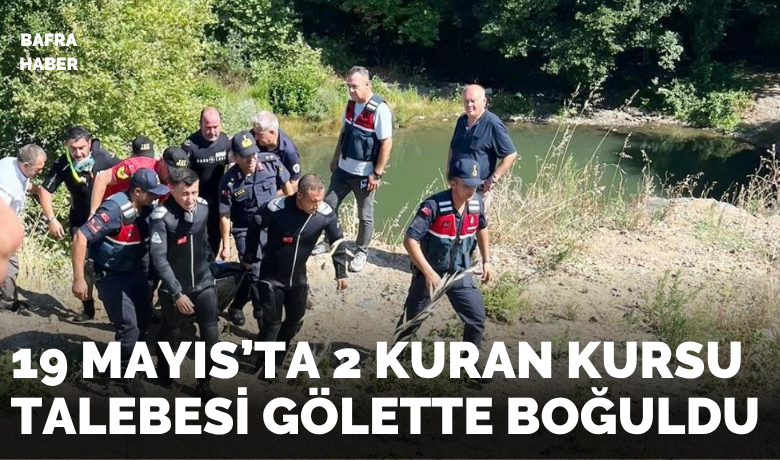 19 Mayıs'ta 2 kişi gölette boğuldu