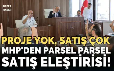Mhp'den Bafra Belediyeye "Parsel Parsel Satış" Eleştirisi!