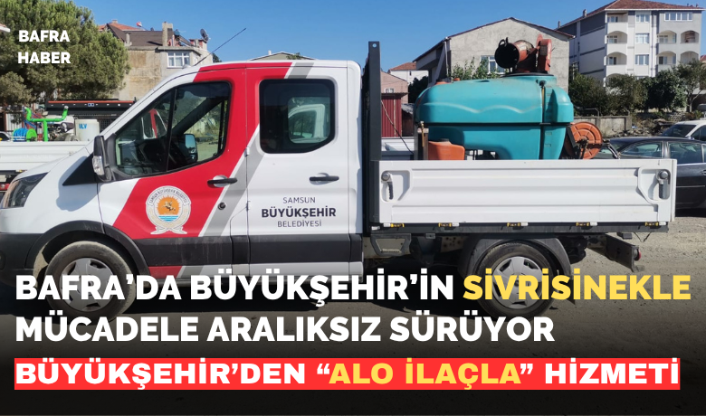 Bafra’da Büyükşehirin Sivrisinekle Mücadele Aralıksız Sürüyor