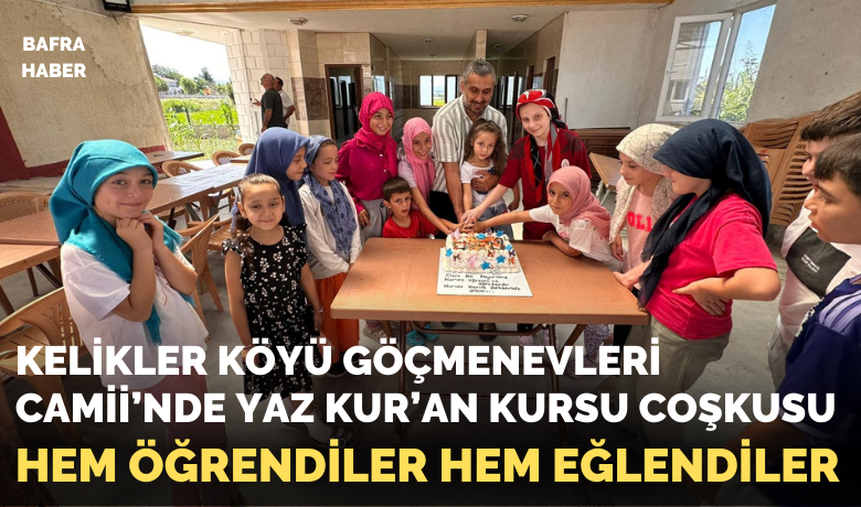 Kelikler Köyü Göçmenevleri Camii’nde Yaz Kur’an Kursu Coşkusu