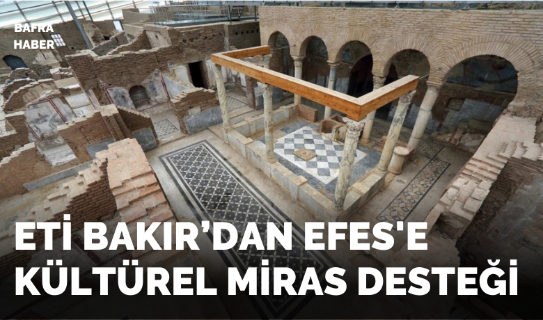 Eti Bakır'dan Efes'e Kültürel Miras Desteği