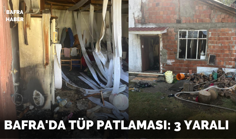 Bafra’da tüp patlaması: 3 yaralı