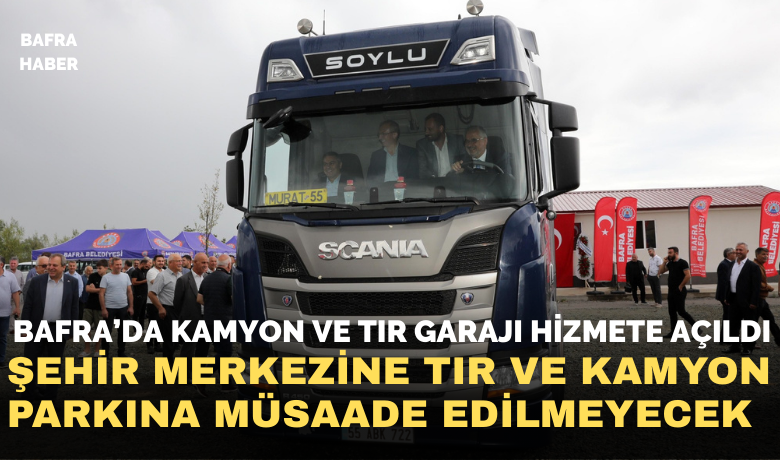 Bafra’da kamyon ve tır garajı hizmete açıldı