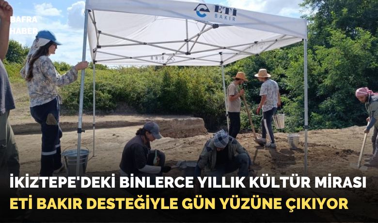 Samsun İkiztepe’deki binlerce yıllık kültür mirasıEti Bakır desteğiyle gün yüzüne çıkıyor