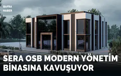 Sera Osb Modern Yönetim Binasına Kavuşuyor