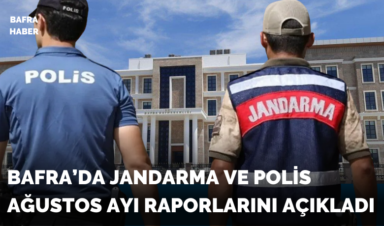 Bafra’da Jandarma Ve Polis Ağustos Ayı Raporlarını Açıkladı