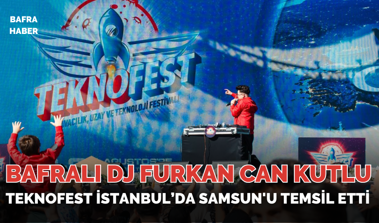 Furkan Can Kutlu, Teknofest İstanbul’da Samsun'u Temsil Etti