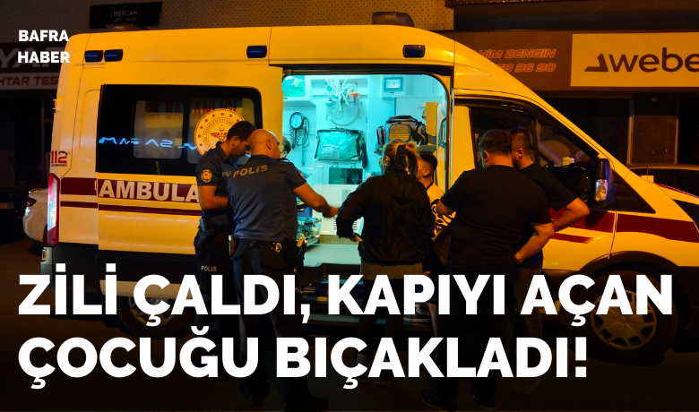 Bafra’da evinin kapısındabıçaklanan çocuk yaralandı