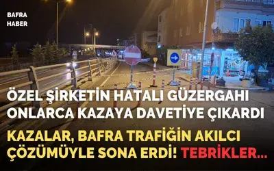 Kazalar, Bafra Trafiğin Akılcı Çözümüyle Sona Erdi