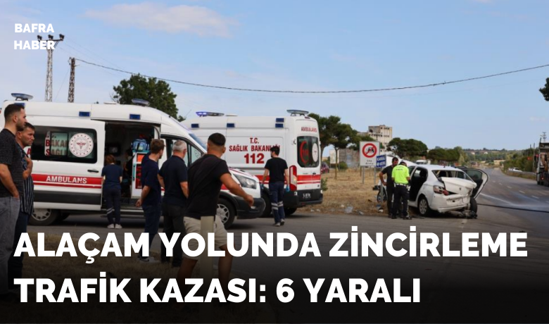 Samsun’da zincirleme trafik kazası: 6 yaralı
