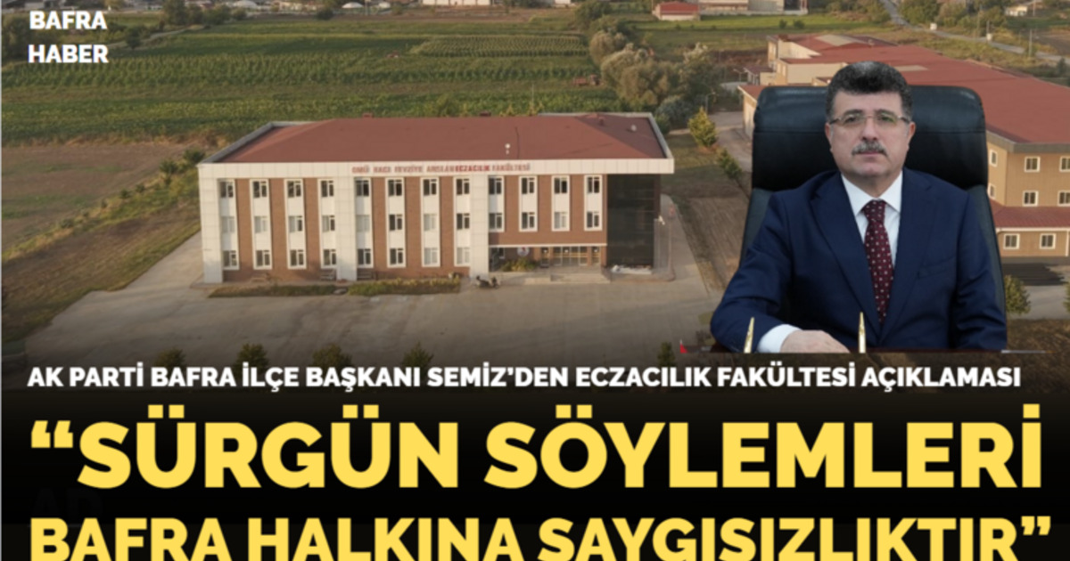 Ak Parti Bafra İlçe Başkanı Semiz’den Eczacılık Fakültesi Açıklaması