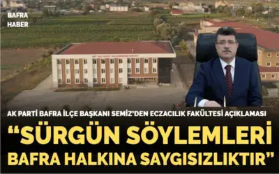 Ak Parti Bafra İlçe Başkanı Semiz’den Eczacılık Fakültesi Açıklaması