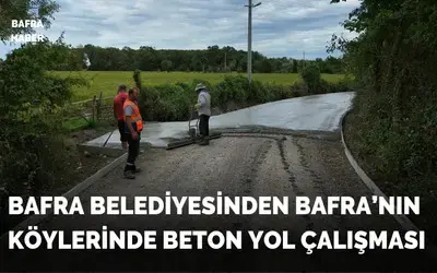 Bafra’nın Köylerinde Beton Yol Çalışması