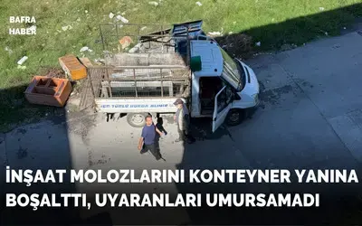 İnşaat Molozlarını Konteyner Yanına Döktü, Uyaranları Umursamadı