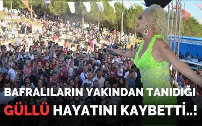 Bafralıların Yakından Tanıdığı Güllü Hayatını Kaybetti