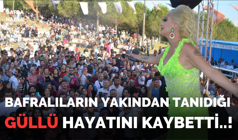 Bafralıların Yakından Tanıdığı Güllü Hayatını Kaybetti