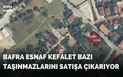 Bafra Esnaf Kefalet Kooperatifi Taşınmazlarını Satışa Çıkarıyor