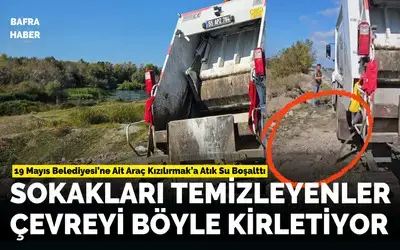 19 Mayıs Belediyesi’ne Ait Araç Kızılırmak’a Atık Su Boşalttı