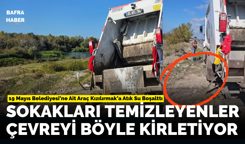 19 Mayıs Belediyesi’ne Ait Araç Kızılırmak’a Atık Su Boşalttı